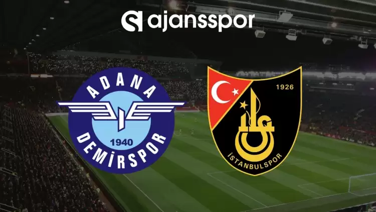 Adana Demirspor - İstanbulspor Maçının Canlı Yayın Bilgisi ve Maç Linki