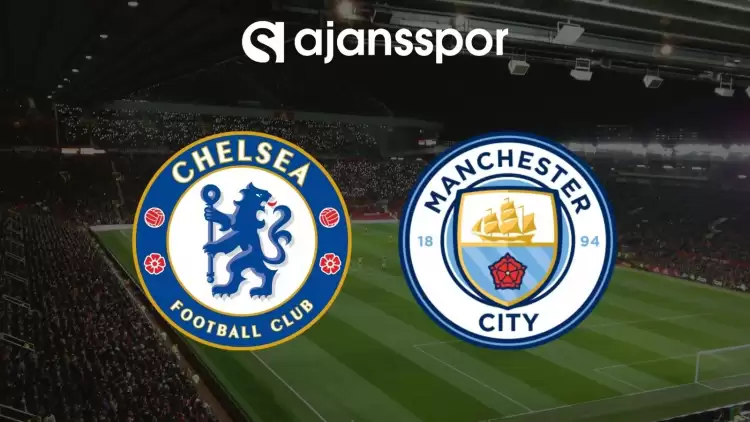 Chelsea - Manchester City Maçının Canlı Yayın Bilgisi ve Maç Linki