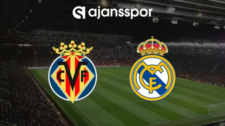 Villarreal - Real Madrid Maçının Canlı Yayın Bilgisi ve Maç Linki