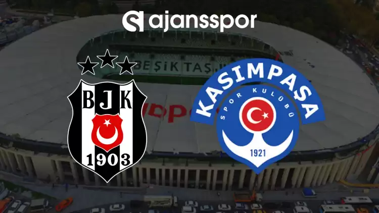 Beşiktaş - Kasımpaşa Maçının Canlı Yayın Bilgisi ve Maç Linki