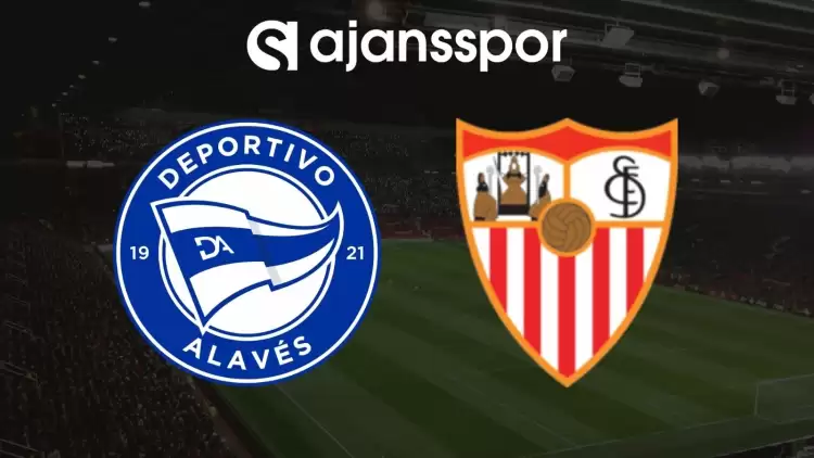 Alaves - Sevilla Maçının Canlı Yayın Bilgisi ve Maç Linki