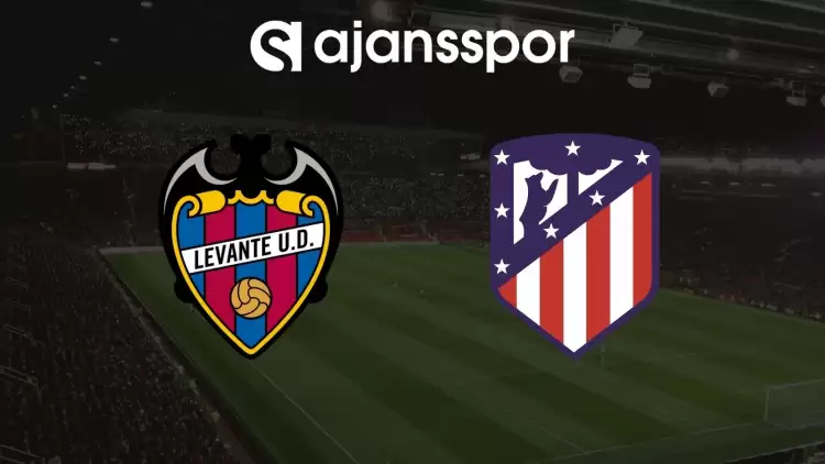 Levante - Atletico Madrid Maçının Canlı Yayın Bilgisi ve Maç Linki