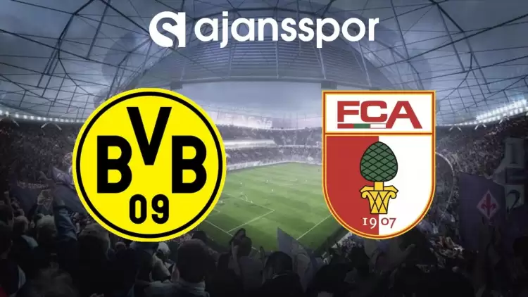 Borussia Dortmund - Augsburg Maçının Canlı Yayın Bilgisi ve Maç Linki