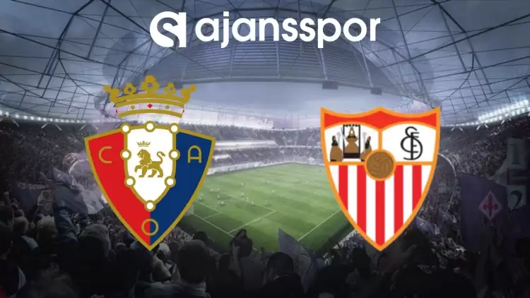 Osasuna - Sevilla Maçının Canlı Yayın Bilgisi ve Maç Linki