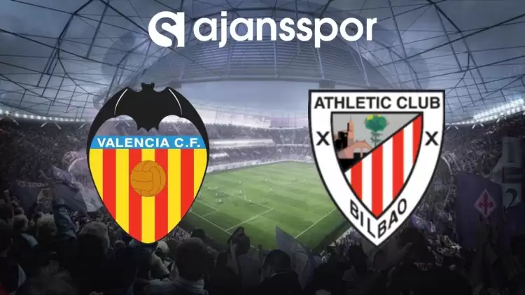 Valencia - Athletic Bilbao Maçının Canlı Yayın Bilgisi ve Maç Linki