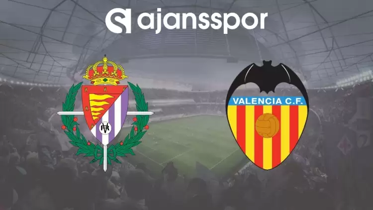 Real Valladolid - Valencia Maçının Canlı Yayın Bilgisi ve Maç Linki