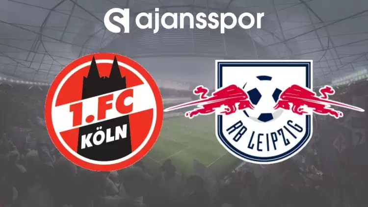 Köln - Leipzig Maçının Canlı Yayın Bilgisi ve Maç Linki