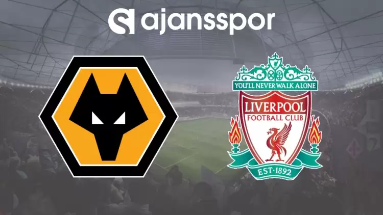 Wolverhampton - Liverpool Maçının Canlı Yayın Bilgisi ve Maç Linki