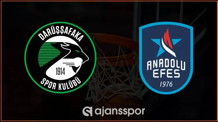 Darüşşafaka - Anadolu Efes Maçının Canlı Yayın Bilgisi ve Maç Linki