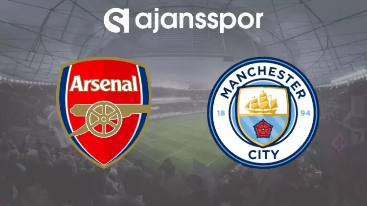 Arsenal - Manchester City Maçının Canlı Yayın Bilgisi ve Maç Linki