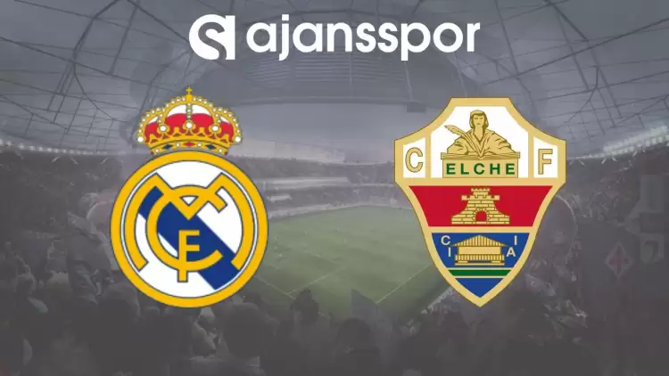 CANLI | Real Madrid - Elche Maçının Canlı Yayın Bilgisi ve Maç Linki