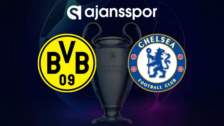 Borussia Dortmund - Chelsea Maçının Canlı Yayın Bilgisi ve Maç Linki