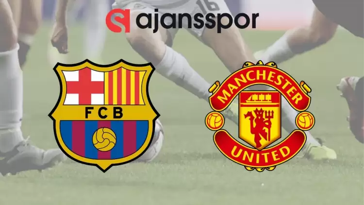 Barcelona - Manchester United Maçının Canlı Yayın Bilgisi ve Maç Linki