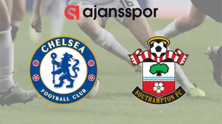 Chelsea - Southampton Maçının Canlı Yayın Bilgisi ve Maç Linki