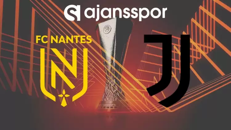 Nantes - Juventus Maçının Canlı Yayın Bilgisi ve Maç Linki