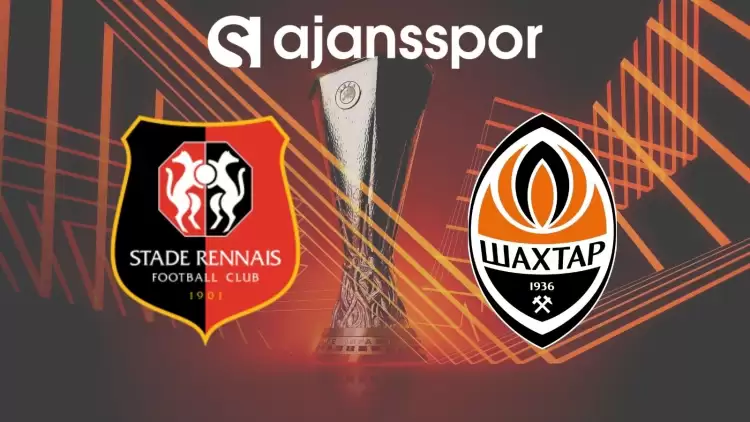 Rennes - Shakhtar Donetsk Maçının Canlı Yayın Bilgisi ve Maç Linki