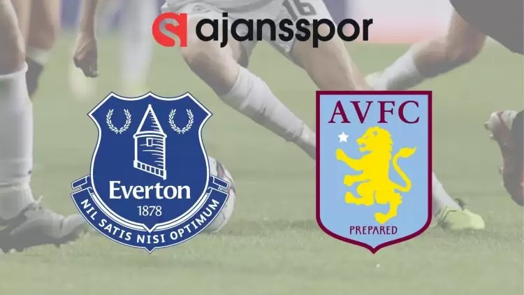 Everton - Aston Villa Maçının Canlı Yayın Bilgisi ve Maç Linki