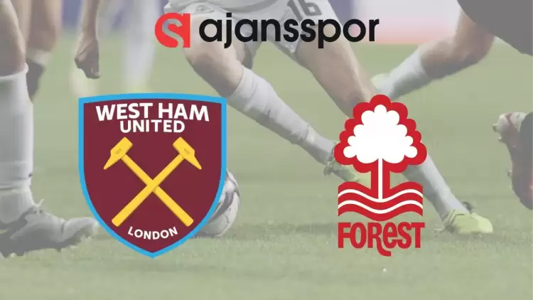 West Ham - Nottingham Forest Maçının Canlı Yayın Bilgisi ve Maç Linki