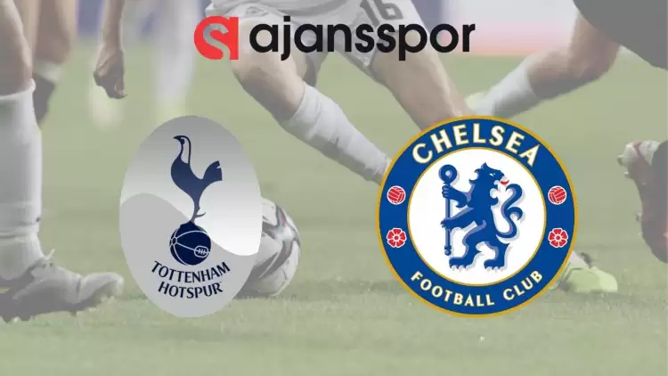 Tottenham - Chelsea Maçının Canlı Yayın Bilgisi ve Maç Linki