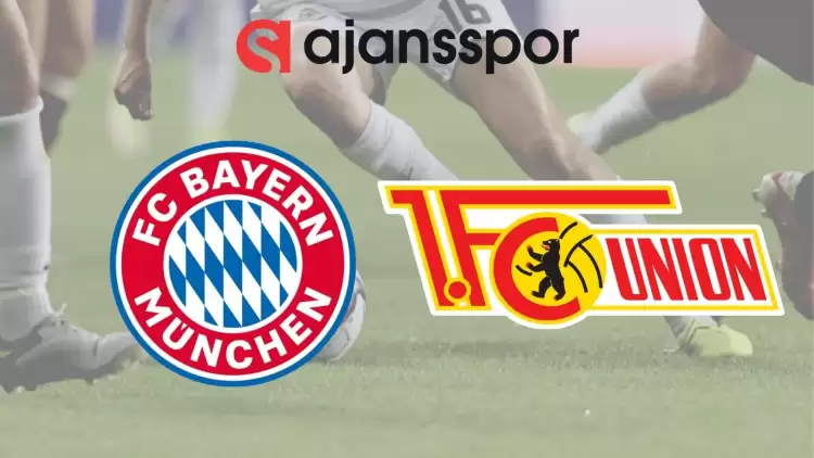 Bayern Münih - Union Berlin Maçının Canlı Yayın Bilgisi ve Maç Linki