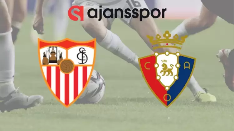 Sevilla - Osasuna Maçının Canlı Yayın Bilgisi ve Maç Linki