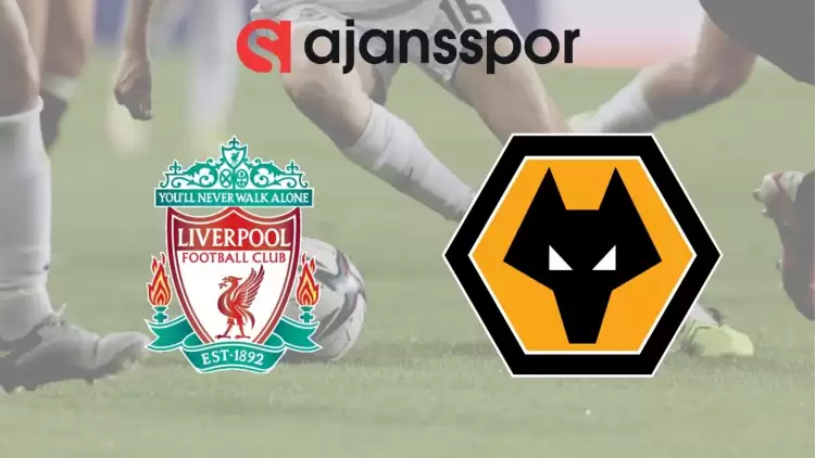 Liverpool - Wolverhampton Maçının Canlı Yayın Bilgisi ve Maç Linki