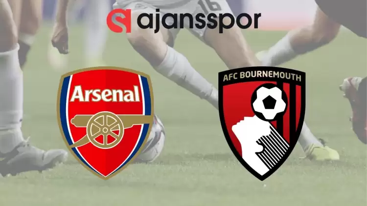 Arsenal - Bournemouth Maçının Canlı Yayın Bilgisi ve Maç Linki