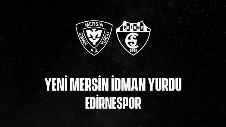 Yeni Mersin İdman Yurdu - Edirnespor Maçının Canlı Yayın Bilgileri (Maç Linki)