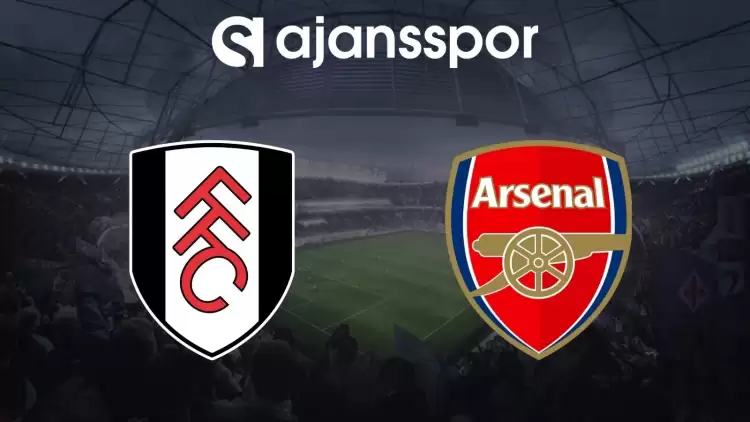 Fulham - Arsenal Maçının Canlı Yayın Bilgisi ve Maç Linki