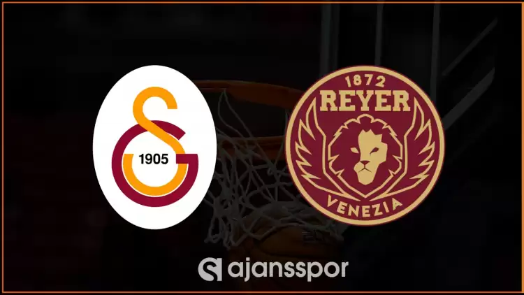 Galatasaray Çağdaş Faktoring - Reyer Venezia Maçını Canlı İzle (Maç Linki)