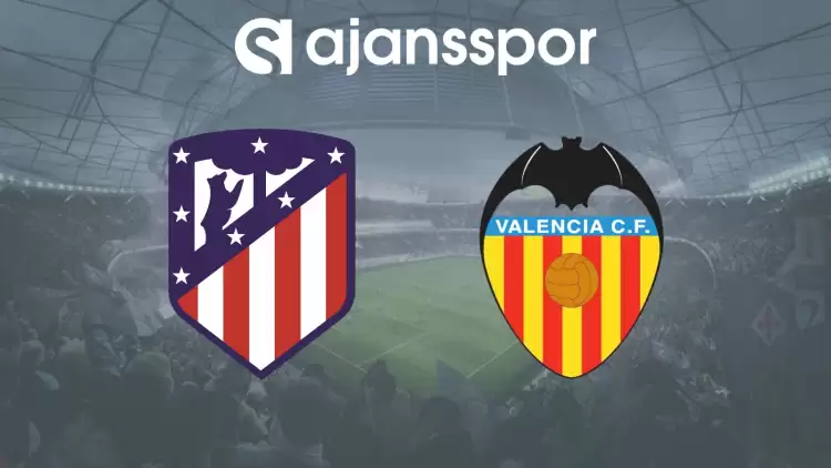 CANLI| Atletico Madrid- Valencia Maçını Canlı İzle (Maç Linki)