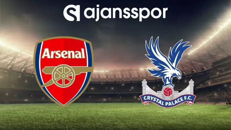 Arsenal - Crystal Palace Maçının Canlı Yayın Bilgisi ve Maç Linki