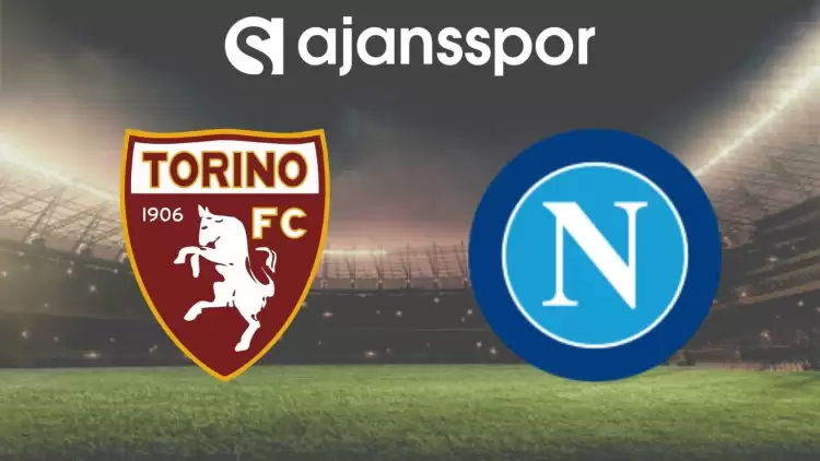 Torino - Napoli Maçının Canlı Yayın Bilgisi ve Maç Linki