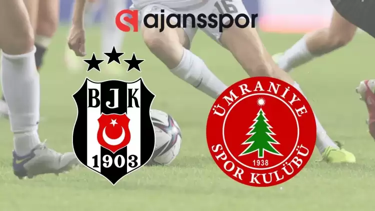 Beşiktaş - Ümraniyespor Maçının Tarih ve Saati