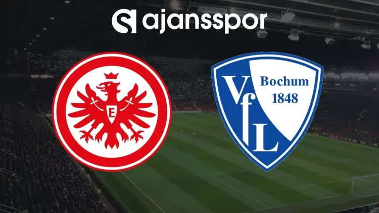 Eintracht Frankfurt - Bochum Maçının Canlı Yayın Bilgisi ve Maç Linki