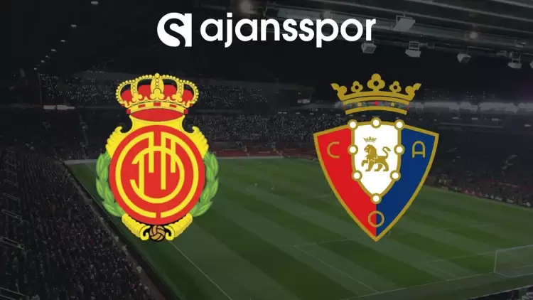 Mallorca - Osasuna Maçının Canlı Yayın Bilgisi ve Maç Linki