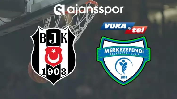 Beşiktaş Emlakjet - Yukatel Merkezefendi Maçının Canlı Yayın Bilgisi ve Maç Linki