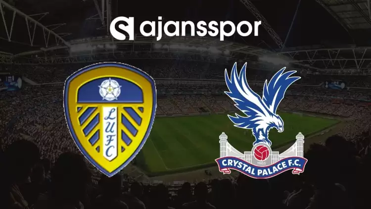 Leeds United - Crystal Palace Maçının Canlı Yayın Bilgisi ve Maç Linki