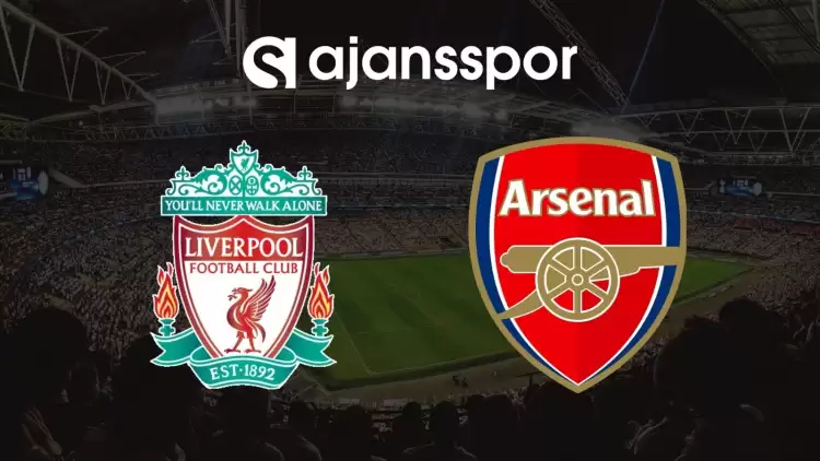 Liverpool - Arsenal Maçının Canlı Yayın Bilgisi ve Maç Linki