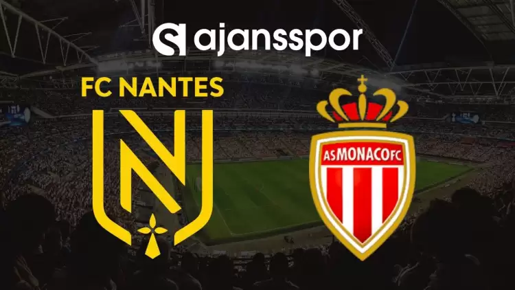 Nantes - Monaco Maçının Canlı Yayın Bilgisi ve Maç Linki