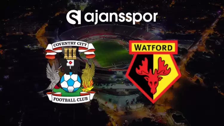 CANLI| Coventry- Watford Maçını Canlı İzle (Maç Linki)