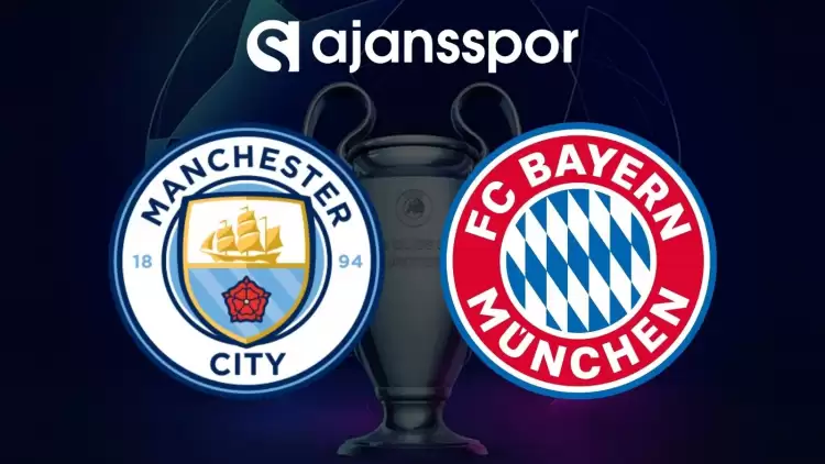 Manchester City - Bayern Münih Maçının Canlı Yayın Bilgisi ve Maç Linki