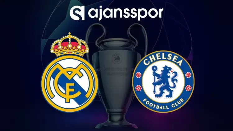 Real Madrid - Chelsea Maçının Canlı Yayın Bilgisi ve Maç Linki