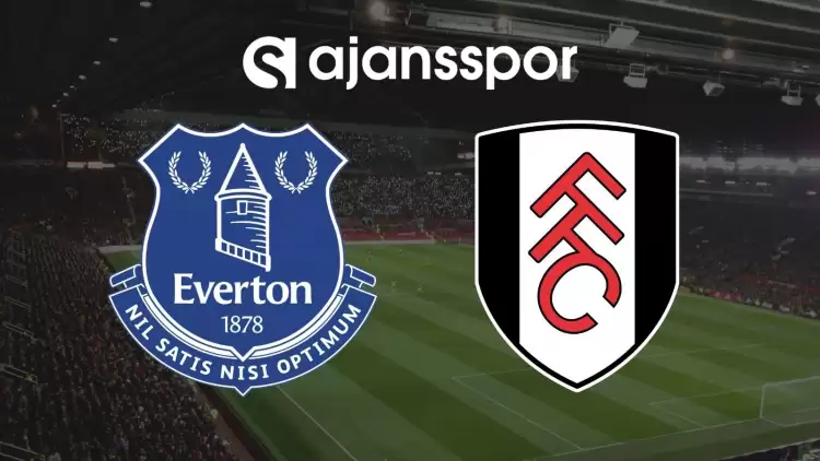 Everton - Fulham Maçının Canlı Yayın Bilgisi ve Maç Linki