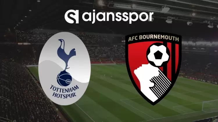 Tottenham - Bournemouth Maçının Canlı Yayın Bilgisi ve Maç Linki