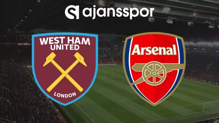 West Ham - Arsenal Maçının Canlı Yayın Bilgisi ve Maç Linki