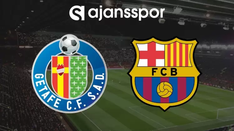 Getafe - Barcelona Maçının Canlı Yayın Bilgisi ve Maç Linki