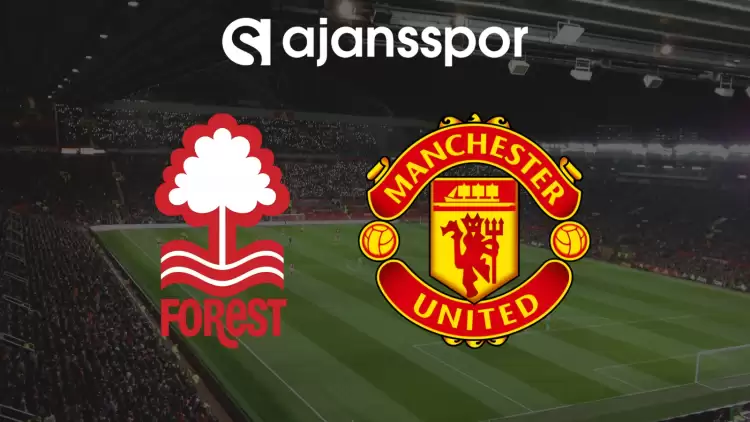 CANLI| Nottingam Forest - Manchester United Maçını Canlı İzle (Maç Linki)