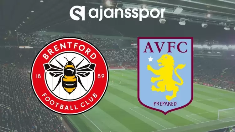 Brentford - Aston Villa Maçının Canlı Yayın Bilgisi ve Maç Linki