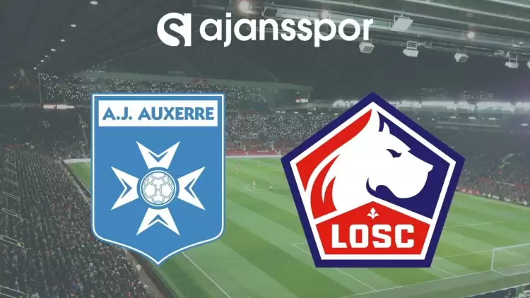 AJ Auxerre - Lille Maçının Canlı Yayın Bilgisi ve Maç Linki